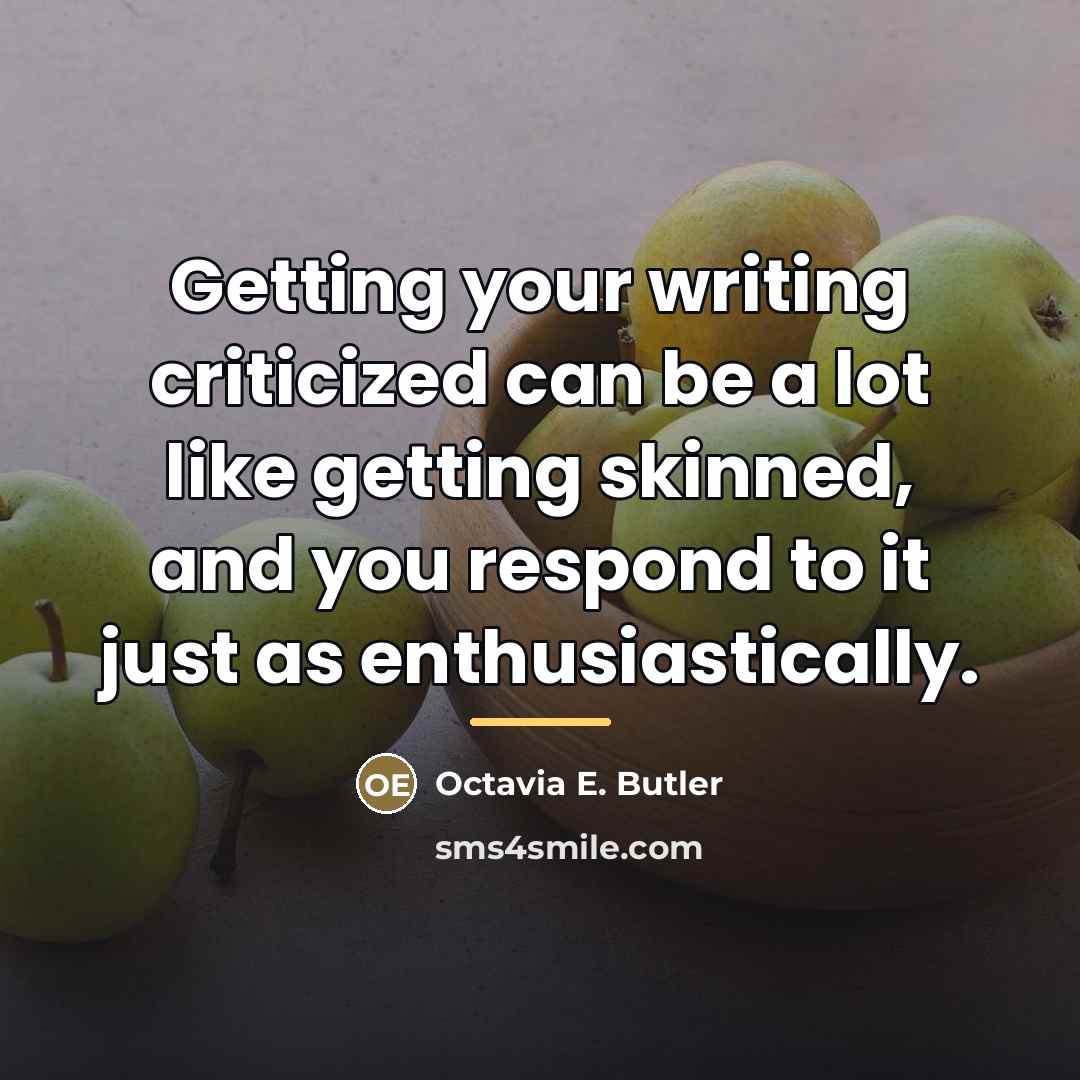 “Getting your writing criticized can be a lot like getting…” quote by Octavia E. Butler