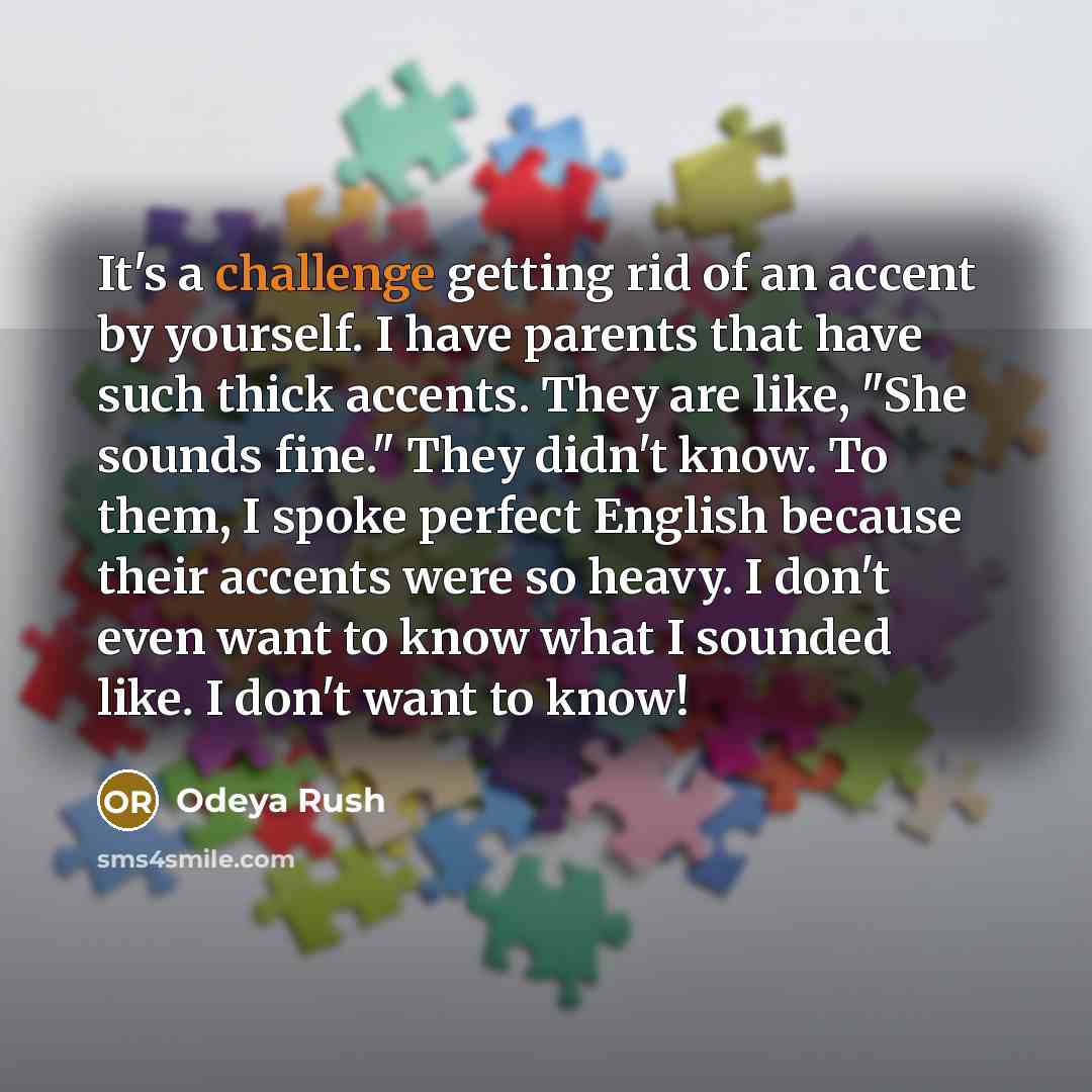 “It's a challenge getting rid of an accent by yourself.…” quote by Odeya Rush