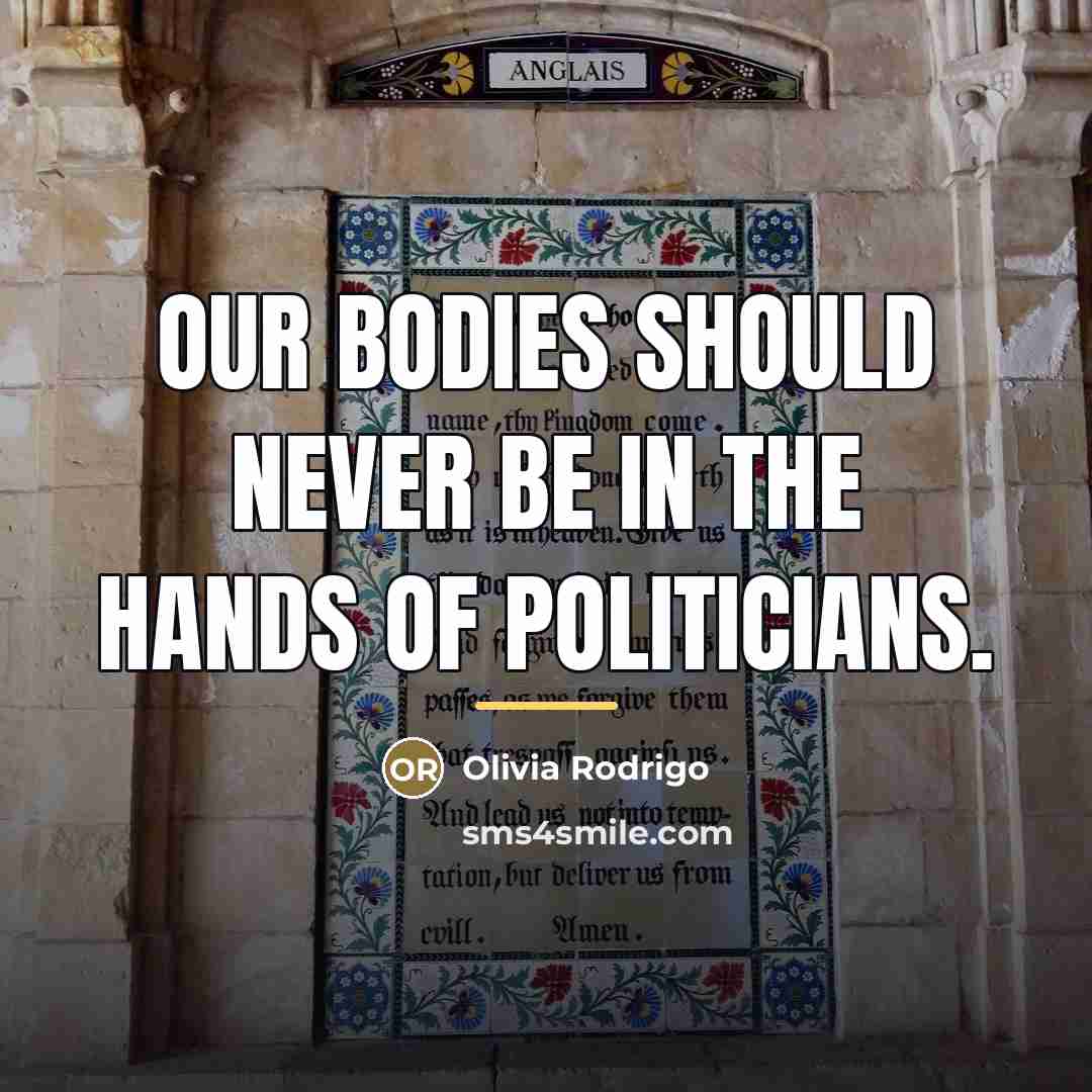 “Our bodies should never be in the hands of politicians.…” quote by Olivia Rodrigo
