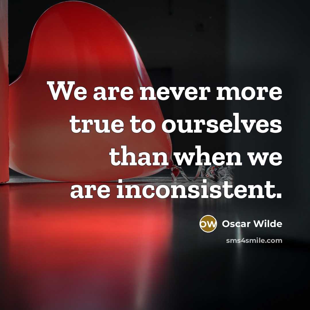 “We are never more true to ourselves than when we…” quote by Oscar Wilde