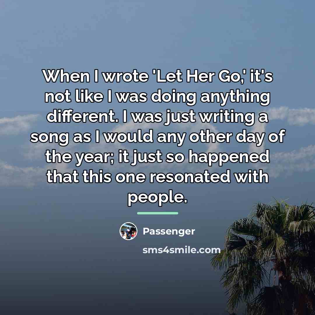 “When I wrote 'Let Her Go,' it's not like I…” quote by Passenger