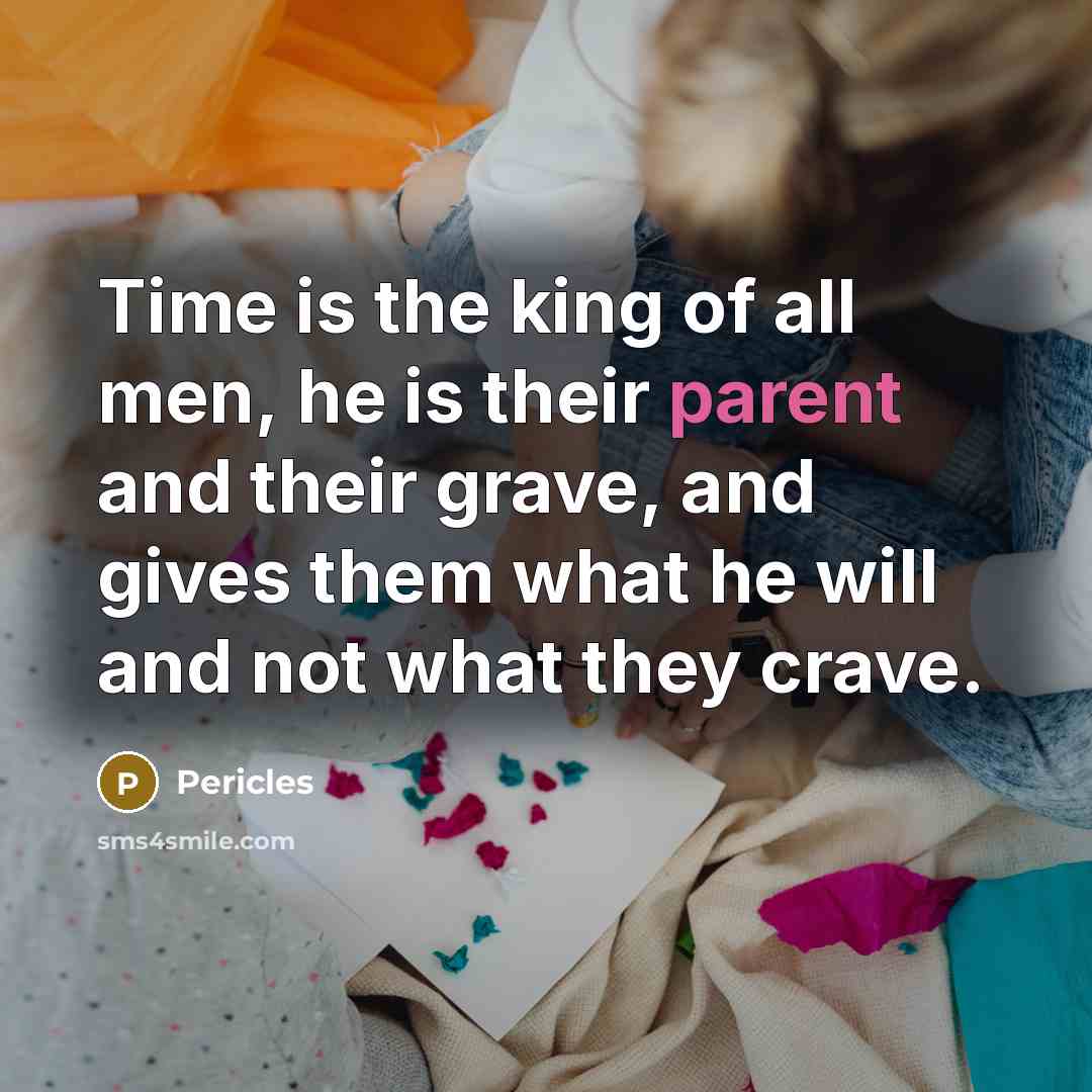 “Time is the king of all men, he is their…” quote by Pericles