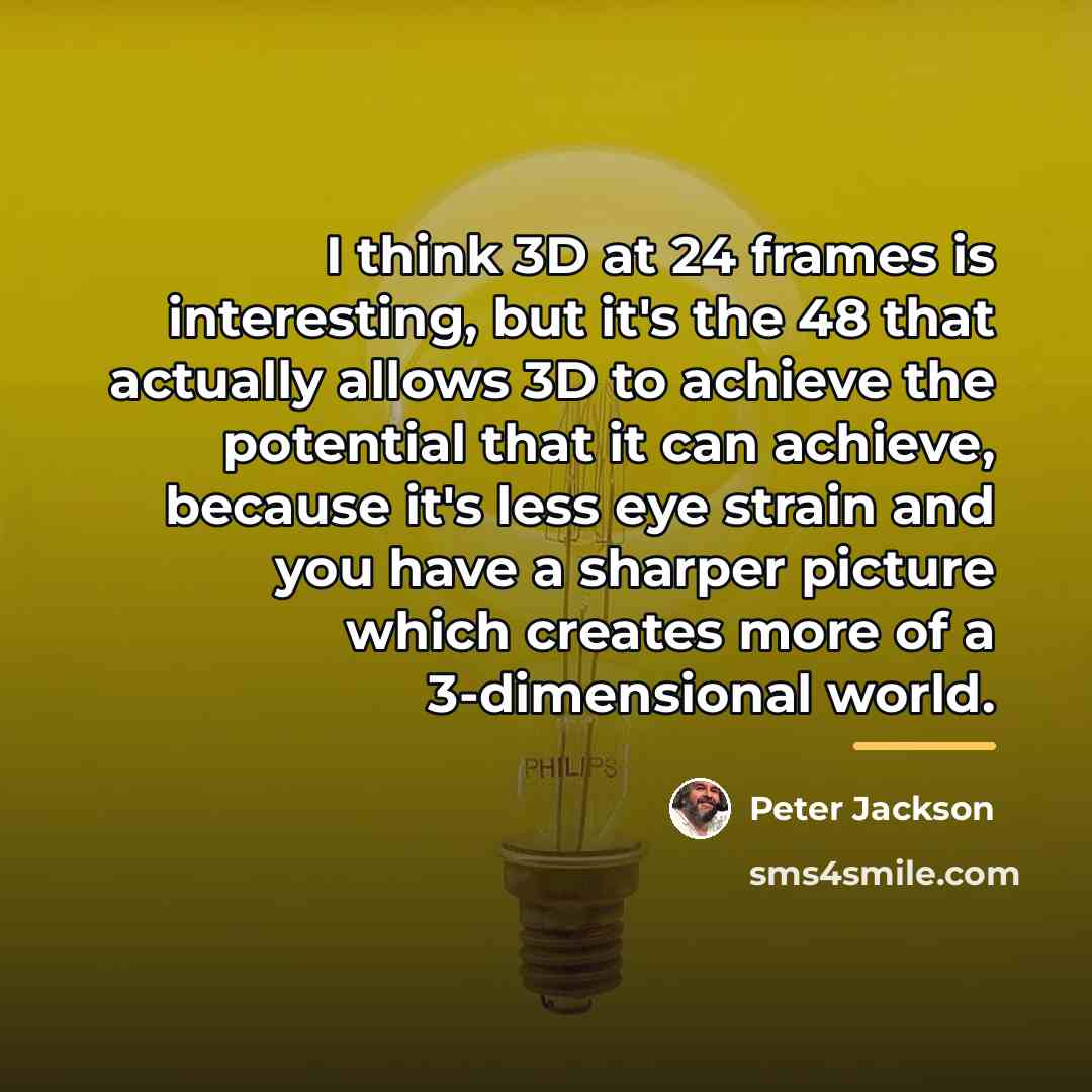“I think 3D at 24 frames is interesting, but it's…” quote by Peter Jackson