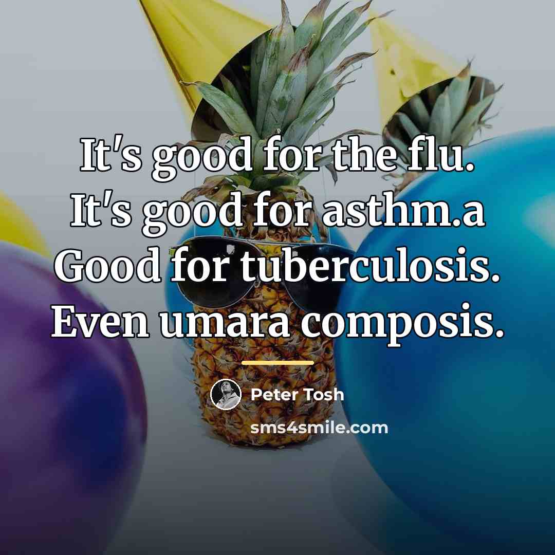 “It's good for the flu. It's good for asthm.a Good…” quote by Peter Tosh