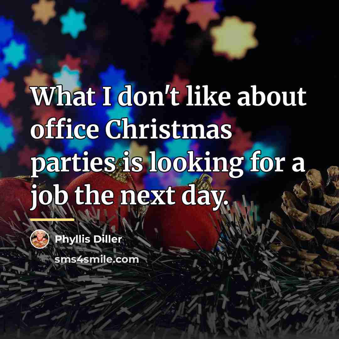 “What I don't like about office Christmas parties is looking…” quote by Phyllis Diller
