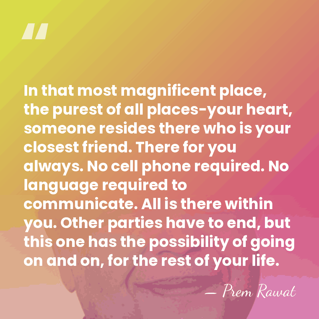 In that most magnificent place, the purest of all places-your heart, someone&hellip; - Prem Rawat