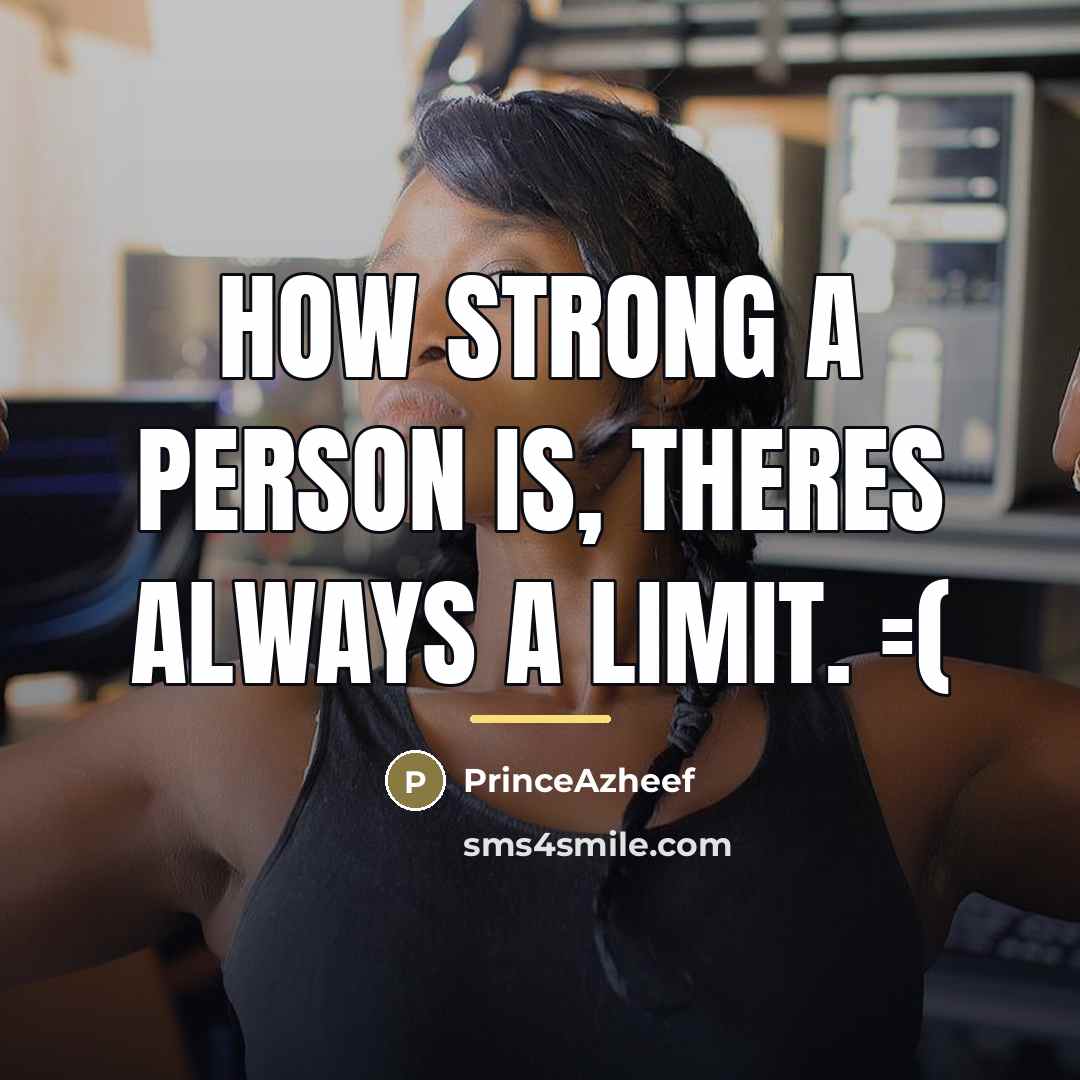 “How strong a person is, theres always a limit. =(…” quote by PrinceAzheef