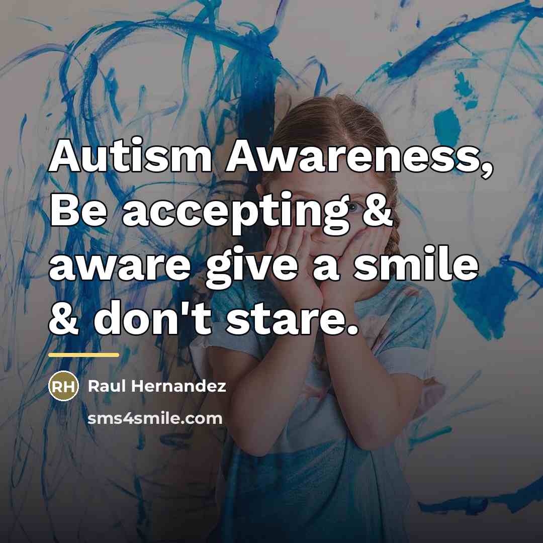 “Autism Awareness, Be accepting & aware give a smile &…” quote by Raul Hernandez