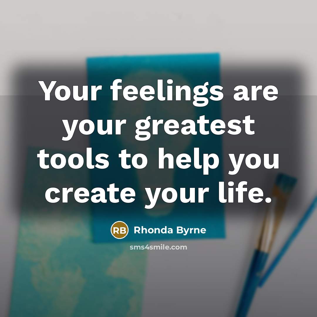 “Your feelings are your greatest tools to help you create…” quote by Rhonda Byrne