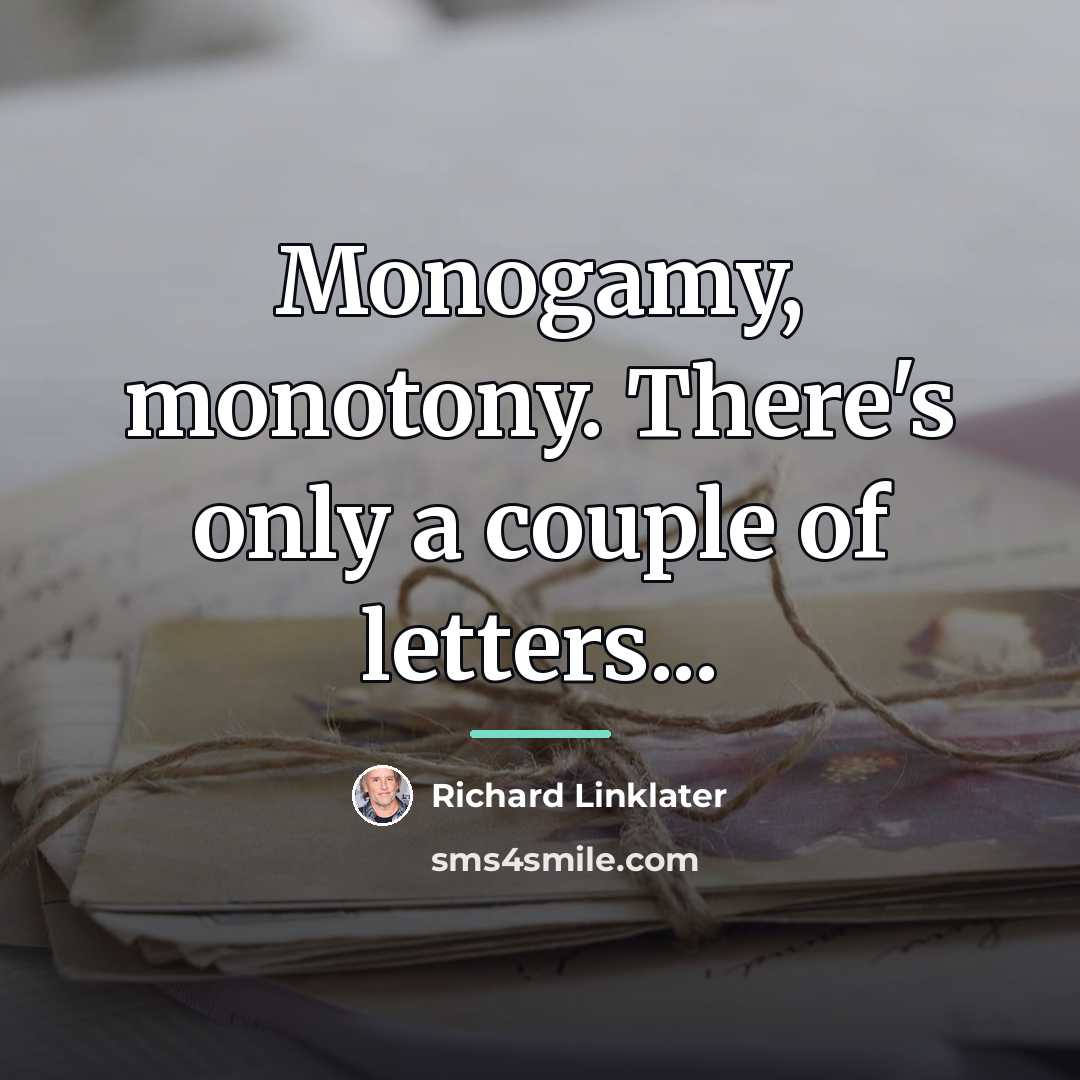 “Monogamy, monotony. There's only a couple of letters...…” quote by Richard Linklater