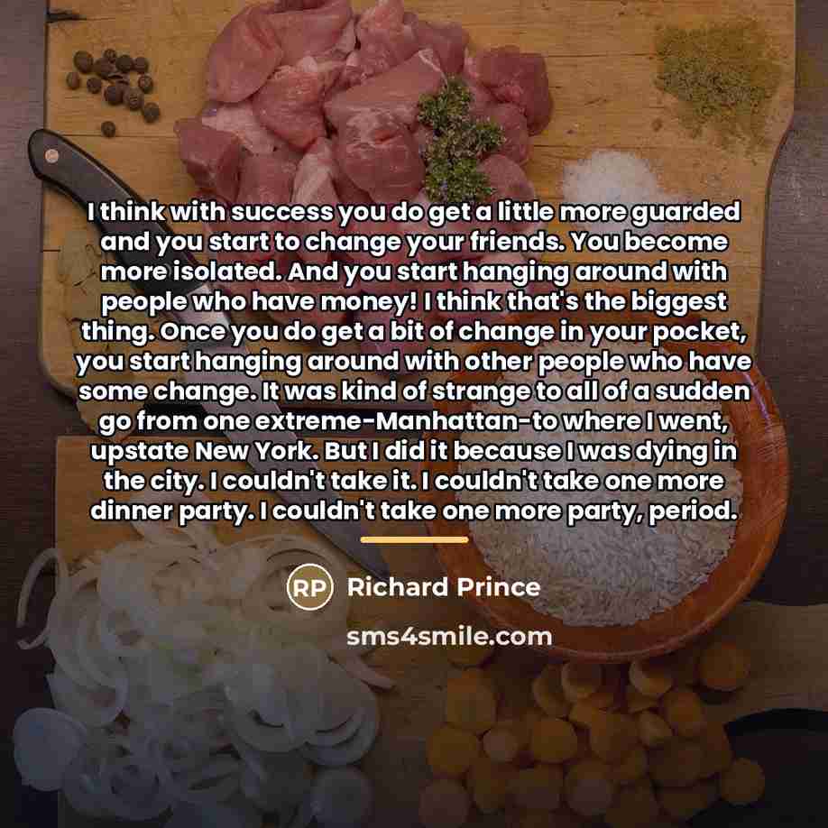 “I think with success you do get a little more…” quote by Richard Prince