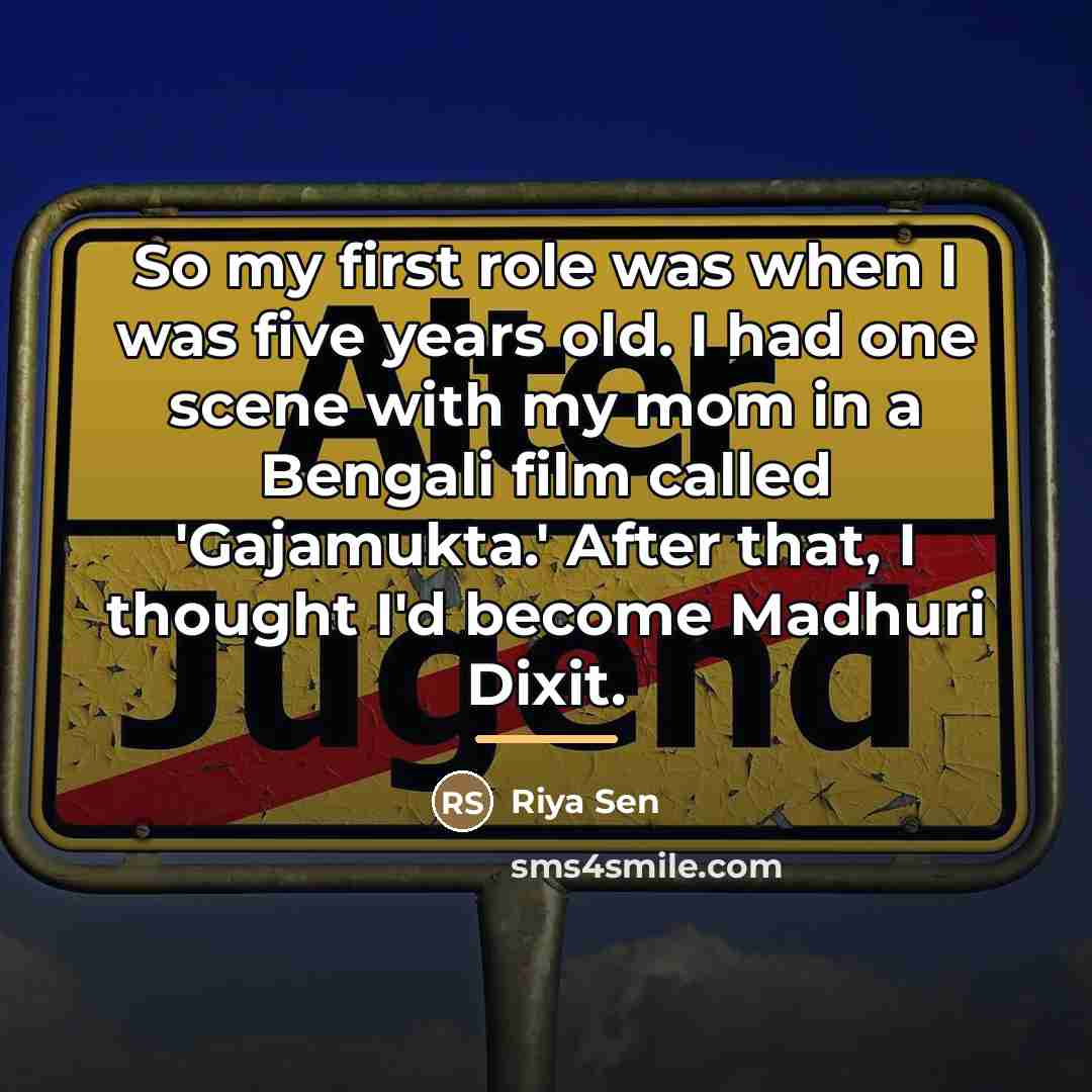 “So my first role was when I was five years…” quote by Riya Sen