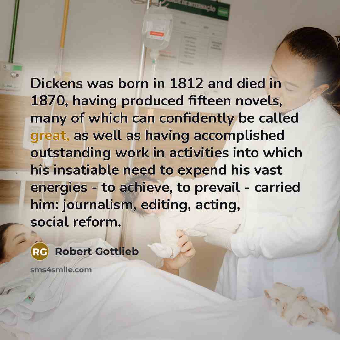 “Dickens was born in 1812 and died in 1870, having…” quote by Robert Gottlieb