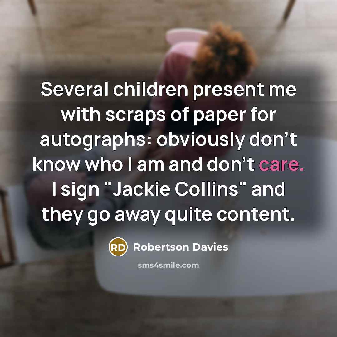 “Several children present me with scraps of paper for autographs:…” quote by Robertson Davies