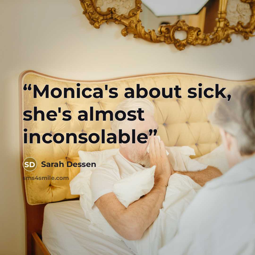 “Monica's about sick, she's almost inconsolable” quote by Sarah Dessen