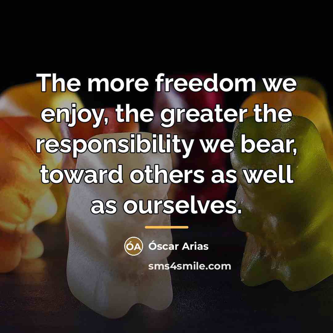 “The more freedom we enjoy, the greater the responsibility we…” quote by Oscar Arias