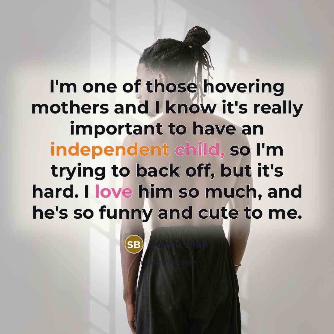“I'm one of those hovering mothers and I know it's really important to have an independent child, so I'm trying to back off, but it's hard. I love him so much, and he's so funny and cute to me.” quote by Selma Blair
