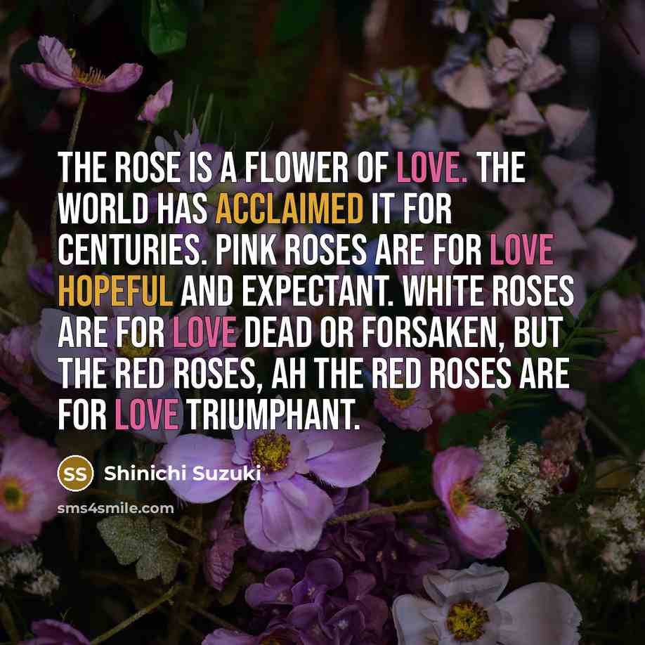 “The rose is a flower of love. The world has…” quote by Shinichi Suzuki