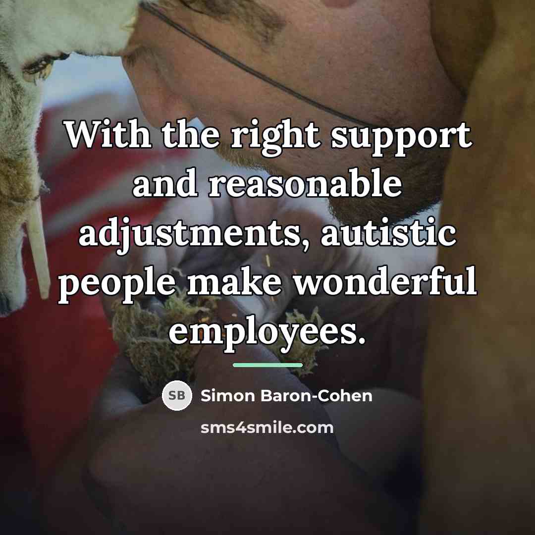 “With the right support and reasonable adjustments, autistic people make…” quote by Simon Baron-Cohen