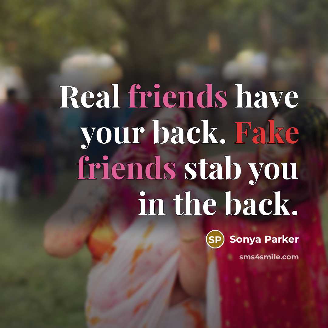 “Real friends have your back. Fake friends stab you in…” quote by SONYA PARKER