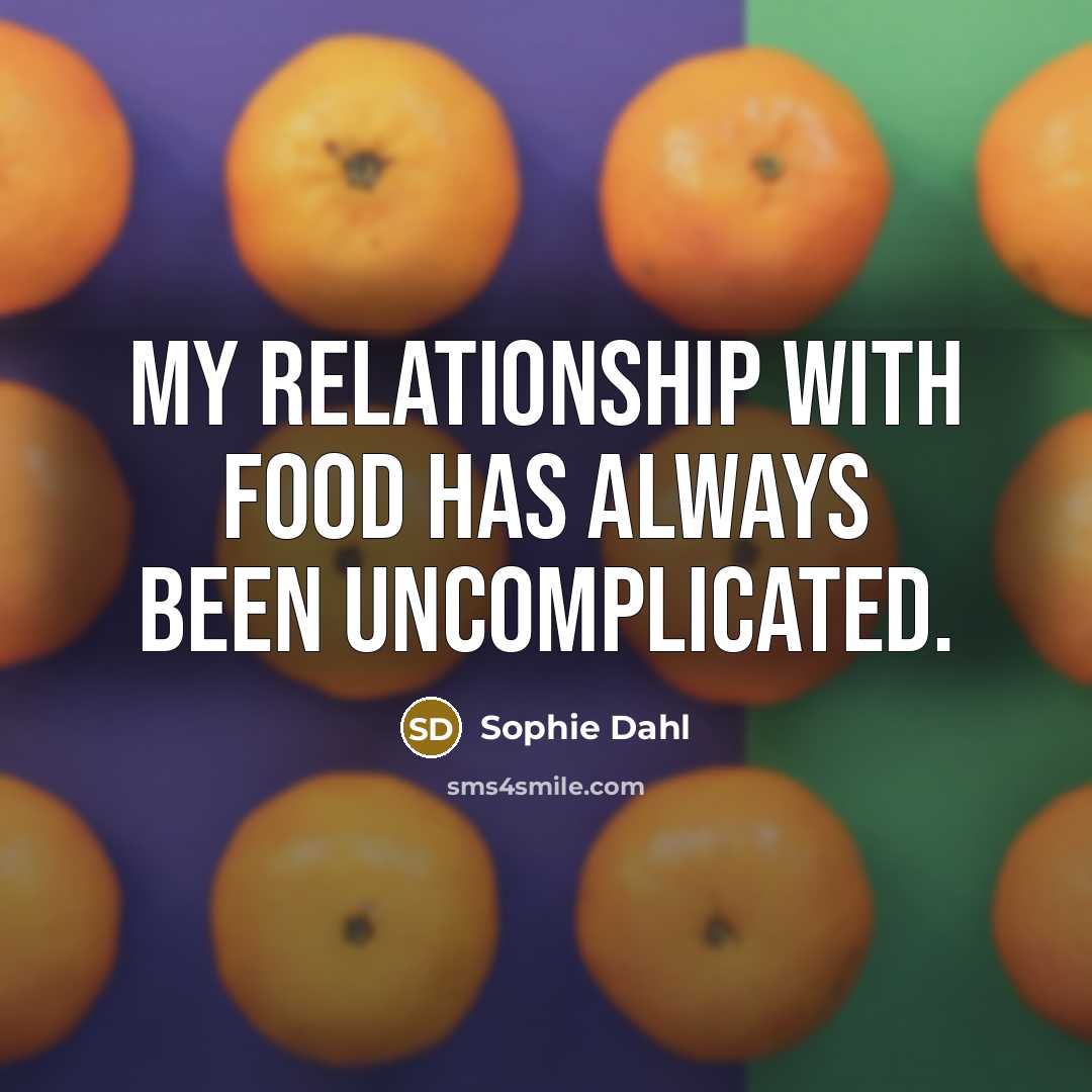 “My relationship with food has always been uncomplicated.…” quote by Sophie Dahl