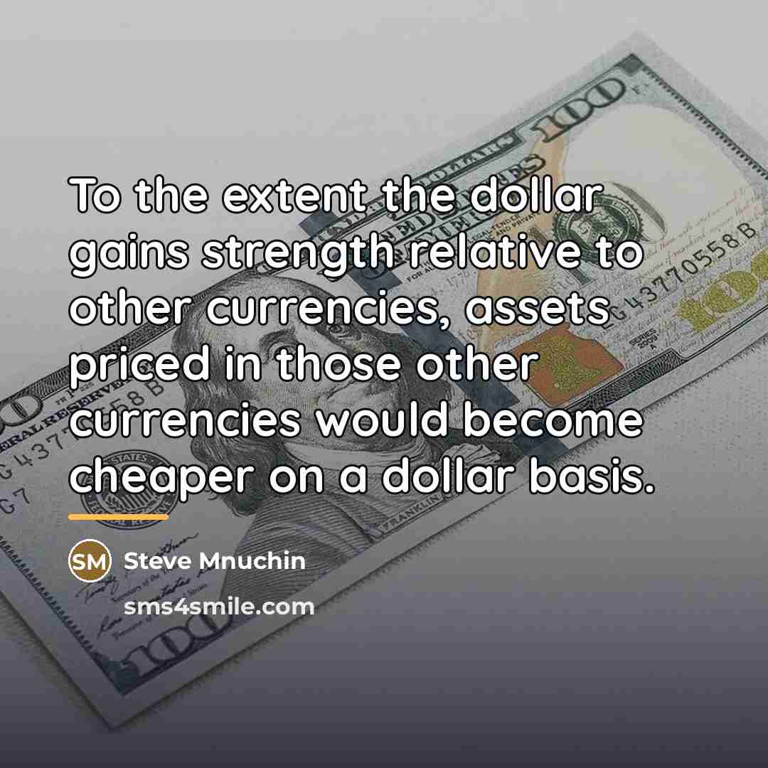 “To the extent the dollar gains strength relative to other…” quote by Steve Mnuchin