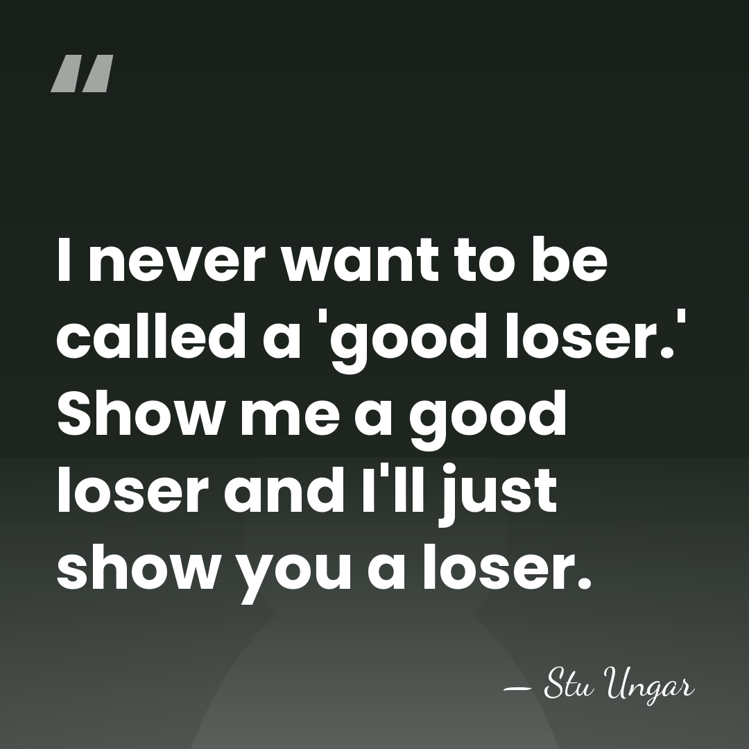 I never want to be called a 'good loser.' Show me a&hellip; - Stu Ungar