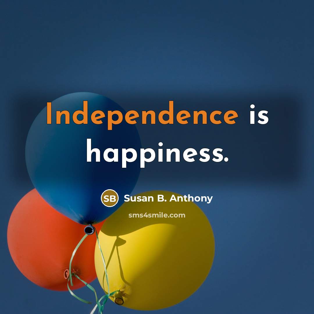 “Independence is happiness.…” quote by Susan B. Anthony