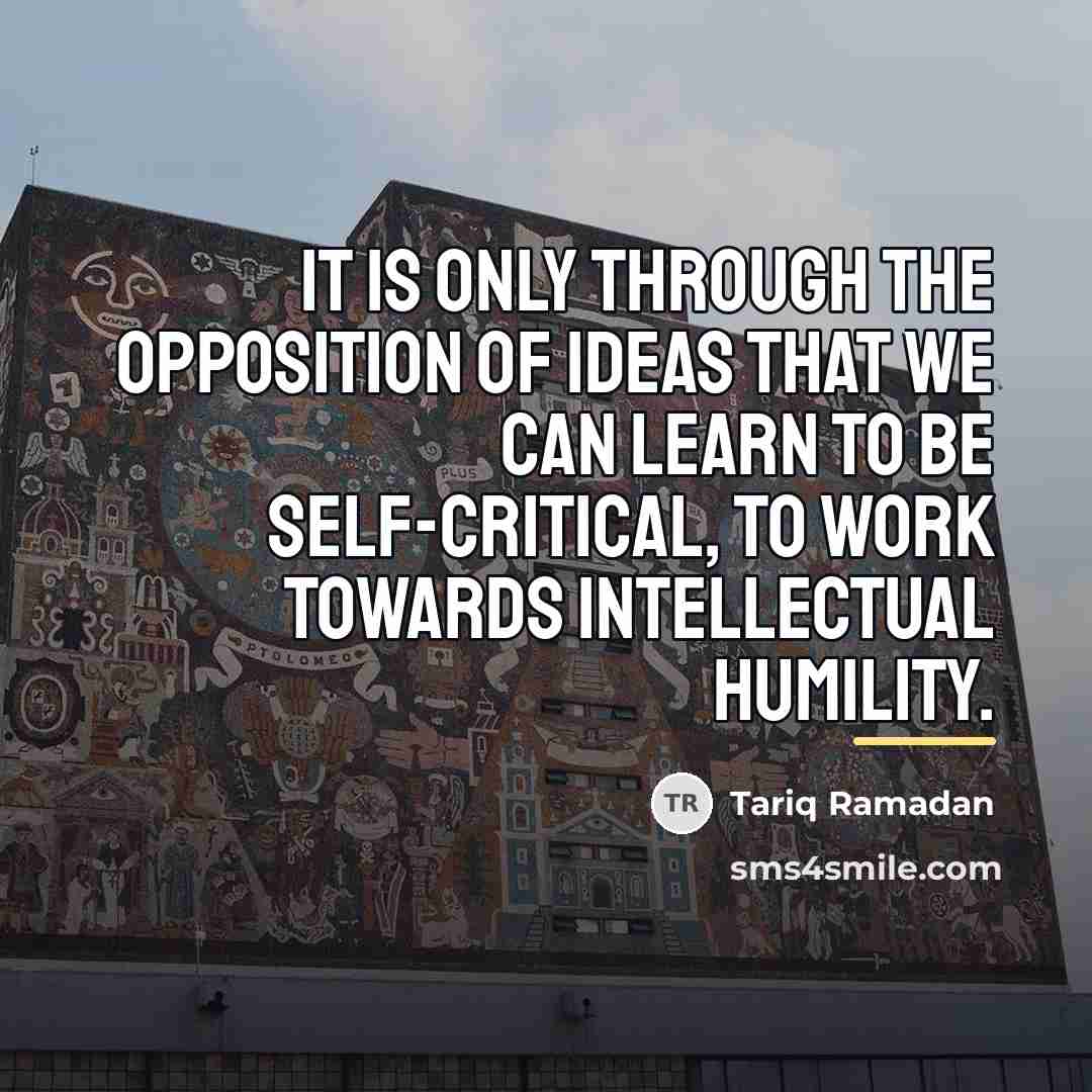 “It is only through the opposition of ideas that we…” quote by Tariq Ramadan