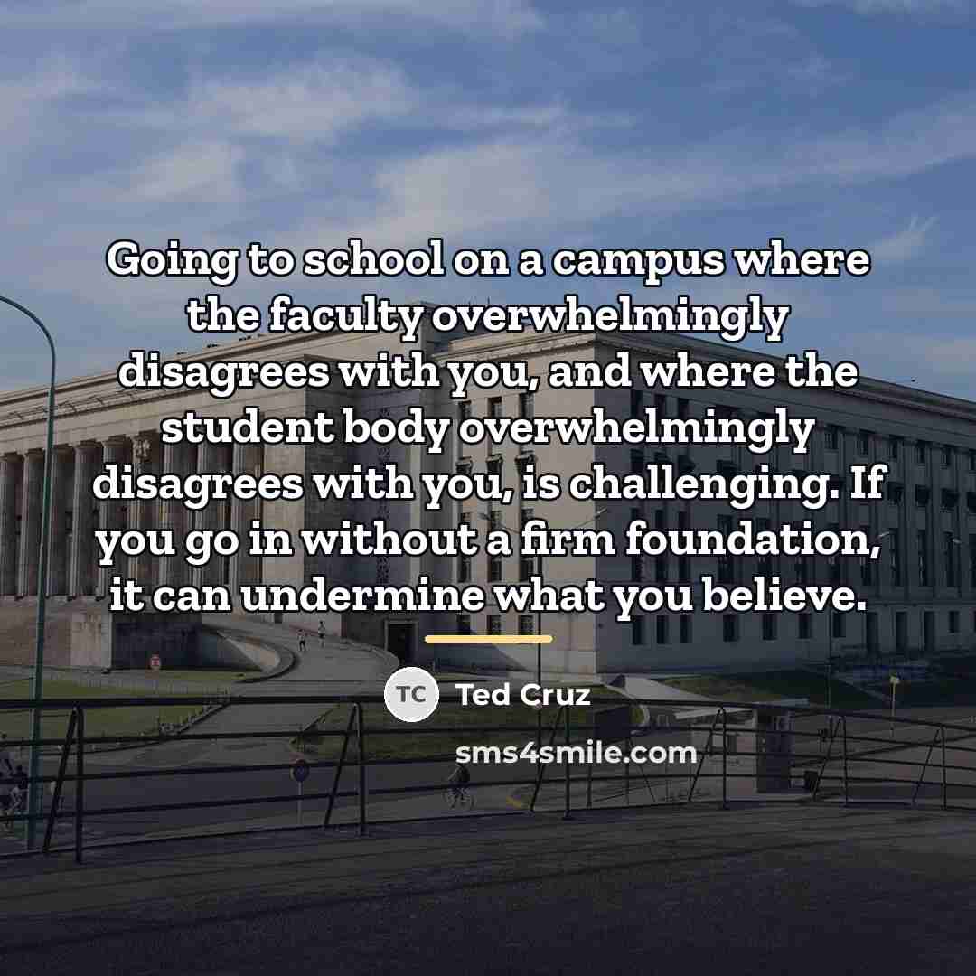 “Going to school on a campus where the faculty overwhelmingly…” quote by Ted Cruz