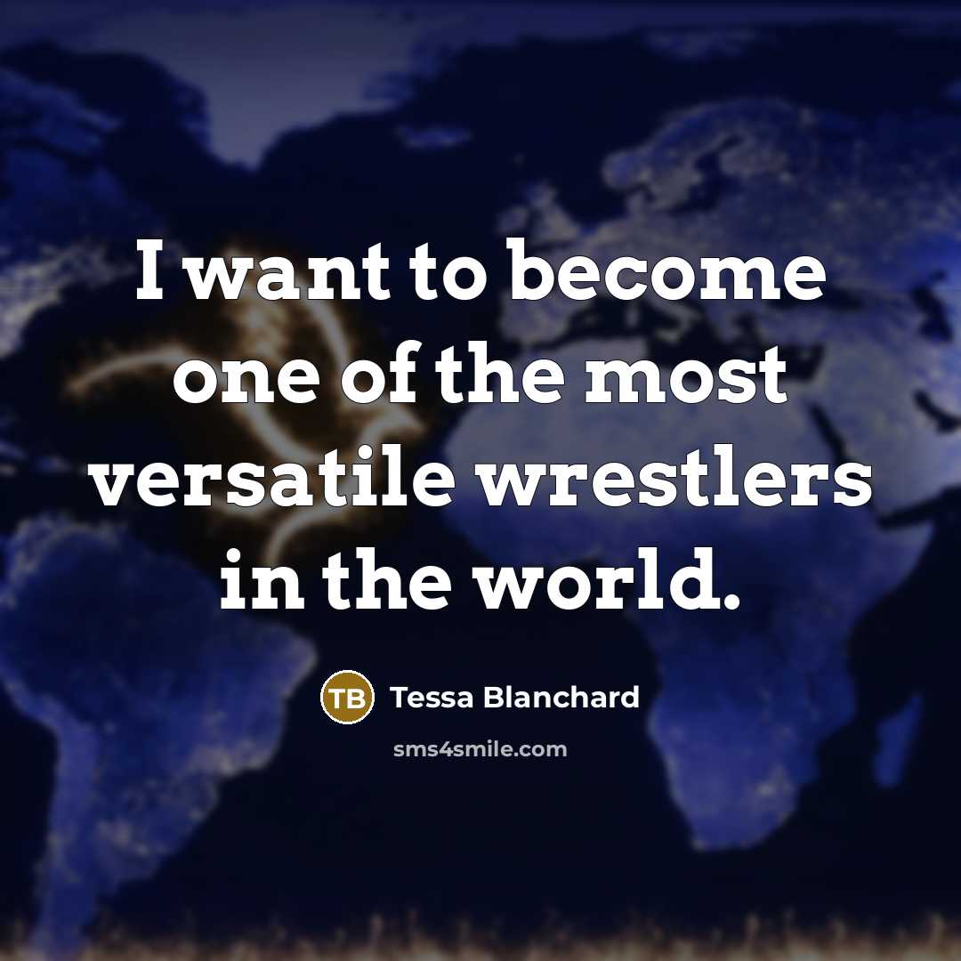 “I want to become one of the most versatile wrestlers…” quote by Tessa Blanchard