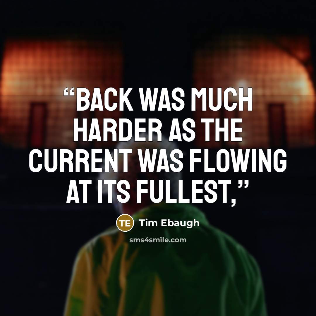 “back was much harder as the current was flowing at its fullest,” quote by Tim Ebaugh