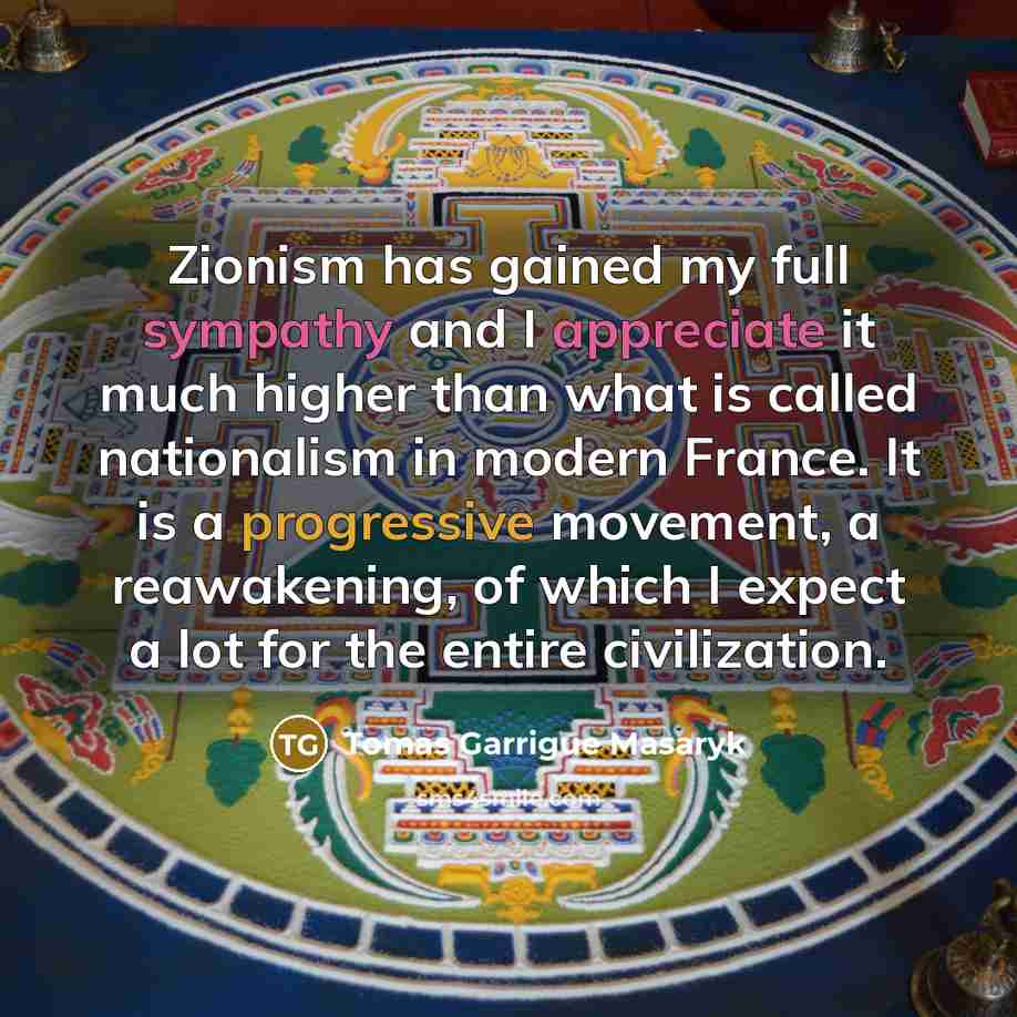“Zionism has gained my full sympathy and I appreciate it…” quote by Tomas Garrigue Masaryk