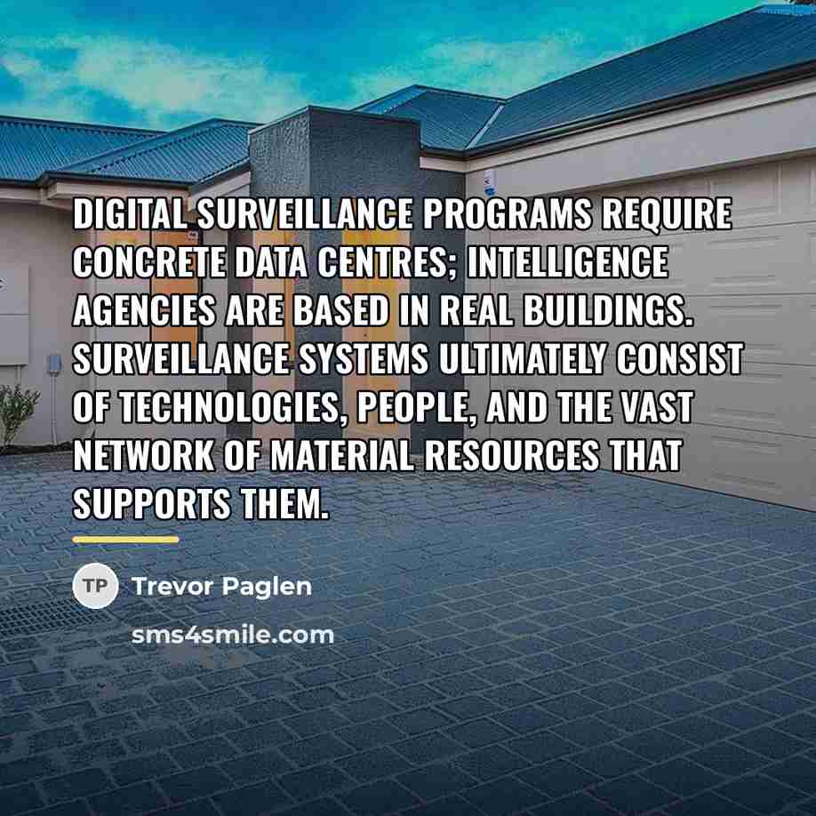 “Digital surveillance programs require concrete data centres; intelligence agencies are…” quote by Trevor Paglen