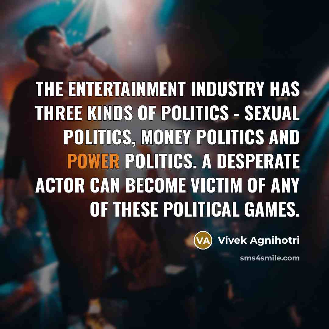 “The entertainment industry has three kinds of politics - sexual…” quote by Vivek Agnihotri