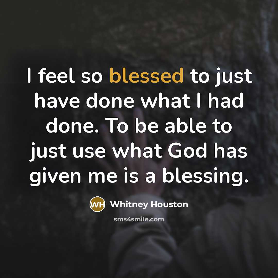 “I feel so blessed to just have done what I…” quote by Whitney Houston