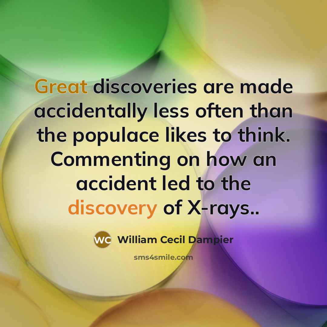 “Great discoveries are made accidentally less often than the populace…” quote by William Cecil Dampier