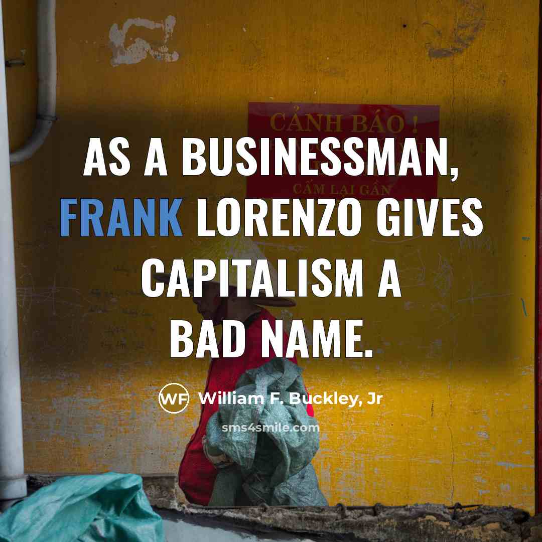 “As a businessman, Frank Lorenzo gives capitalism a bad name.…” quote by William F. Buckley, Jr