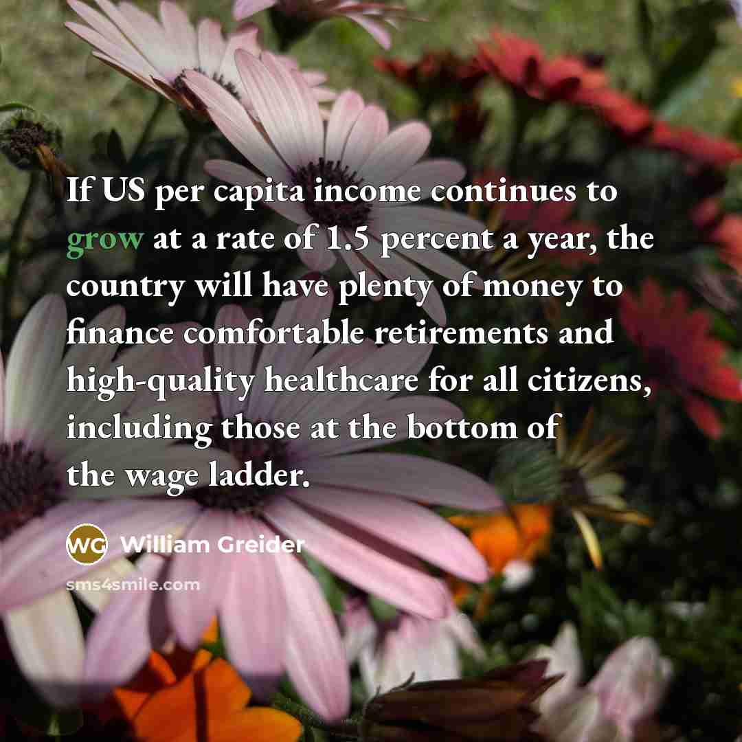 “If US per capita income continues to grow at a…” quote by William Greider
