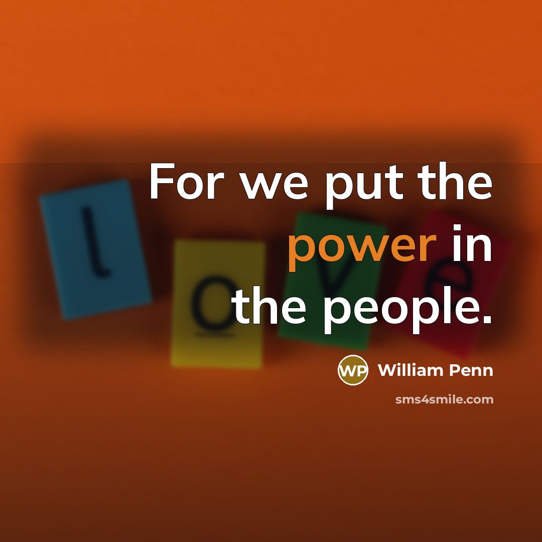 “For we put the power in the people.…” quote by William Penn