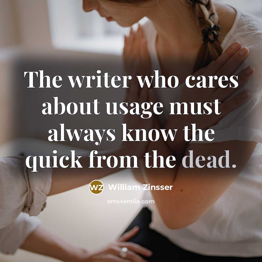 “The writer who cares about usage must always know the…” quote by William Zinsser