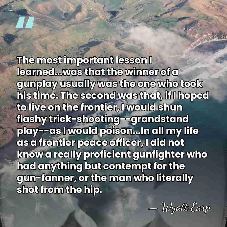 The most important lesson I learned...was that the winner of a gunplay&hellip; - Wyatt Earp