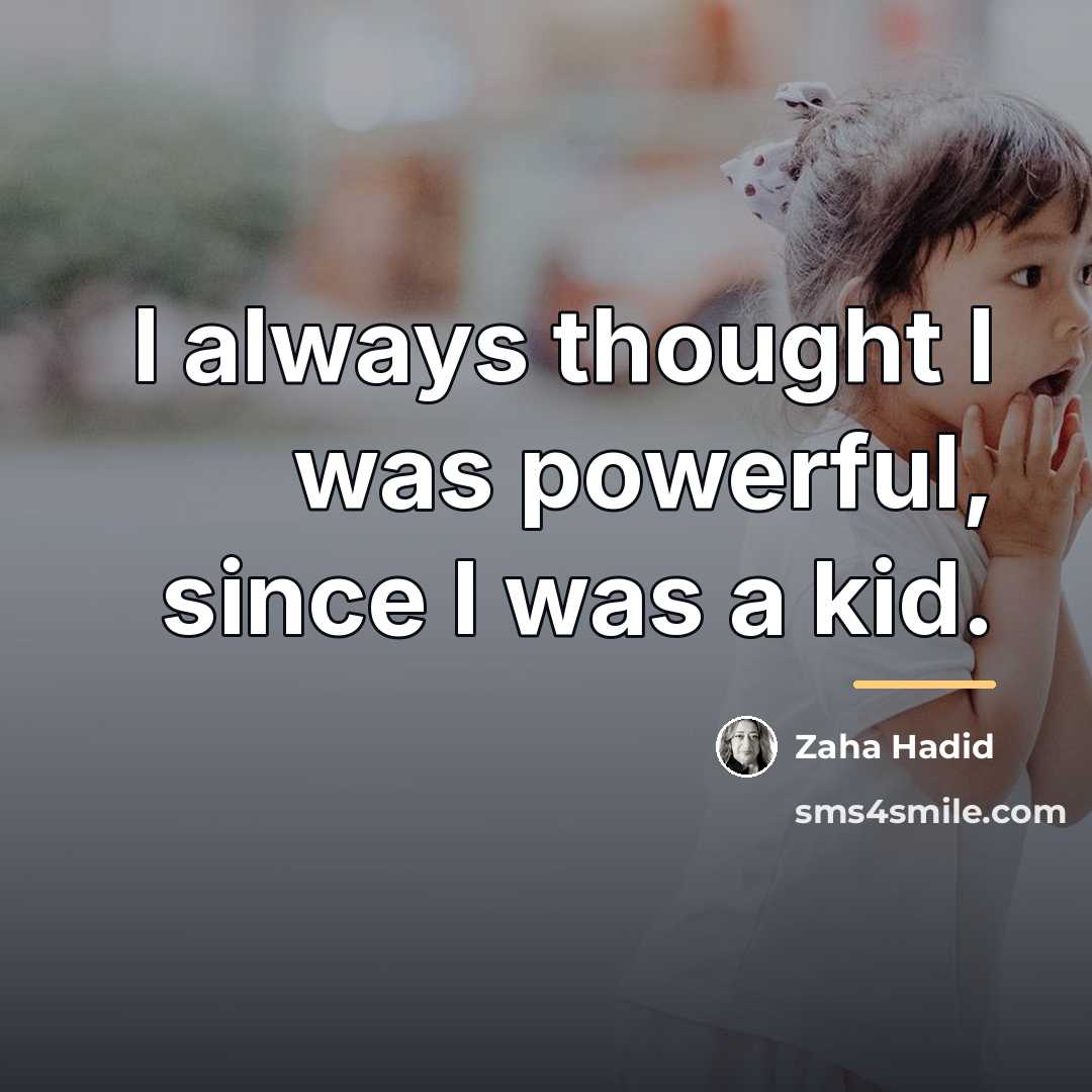 “I always thought I was powerful, since I was a…” quote by Zaha Hadid