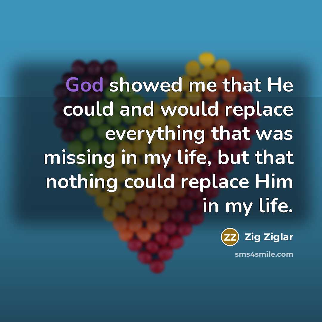 “God showed me that He could and would replace everything…” quote by Zig Ziglar