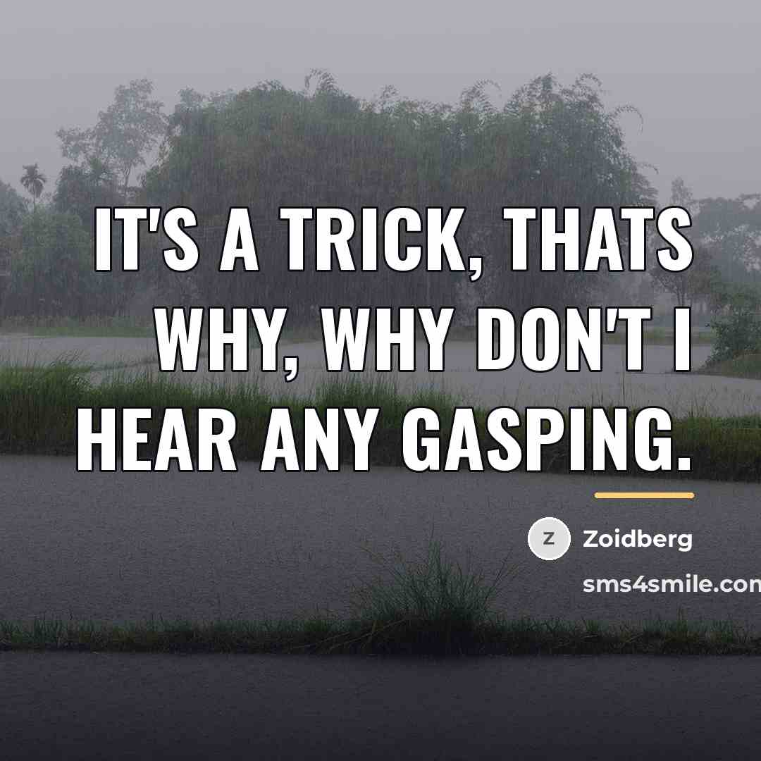 “It's a trick, thats why, why don't I hear any…” quote by Zoidberg