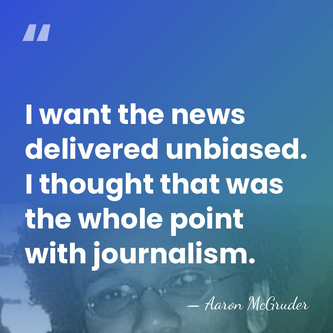 I want the news delivered unbiased. I thought that was the whole&hellip; - Aaron McGruder