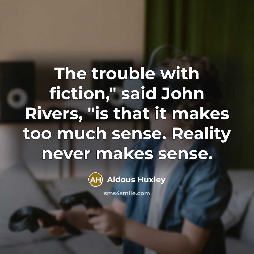 “The trouble with fiction," said John Rivers, "is that it…” quote by Aldous Huxley