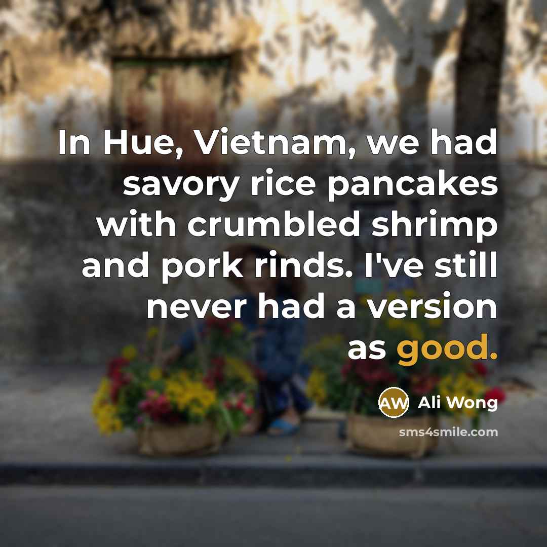 “In Hue, Vietnam, we had savory rice pancakes with crumbled…” quote by Ali Wong