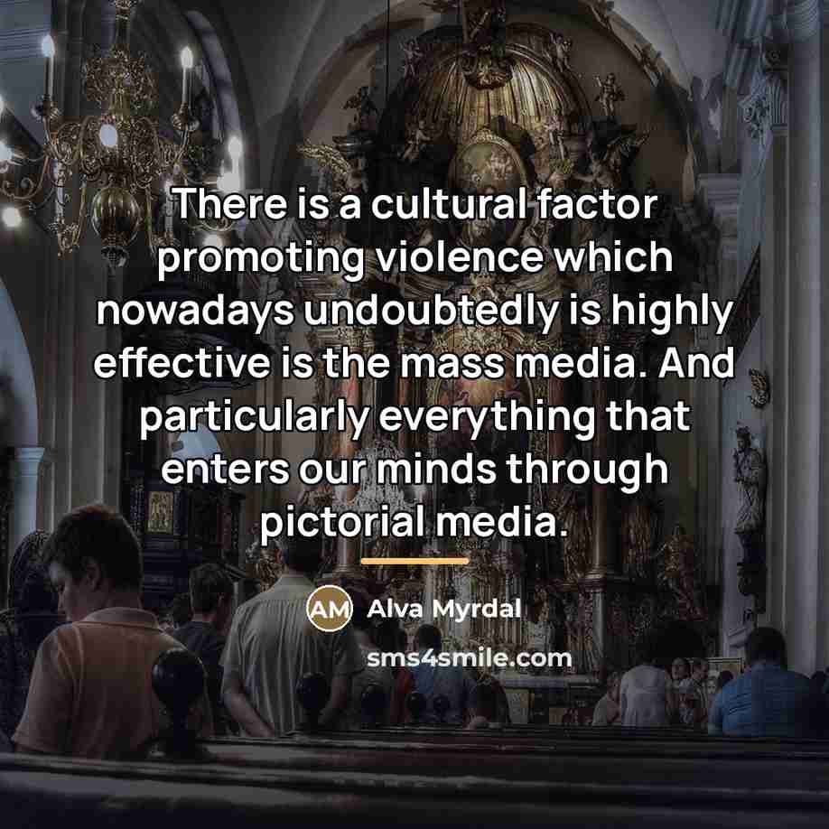 “There is a cultural factor promoting violence which nowadays undoubtedly…” quote by Alva Myrdal