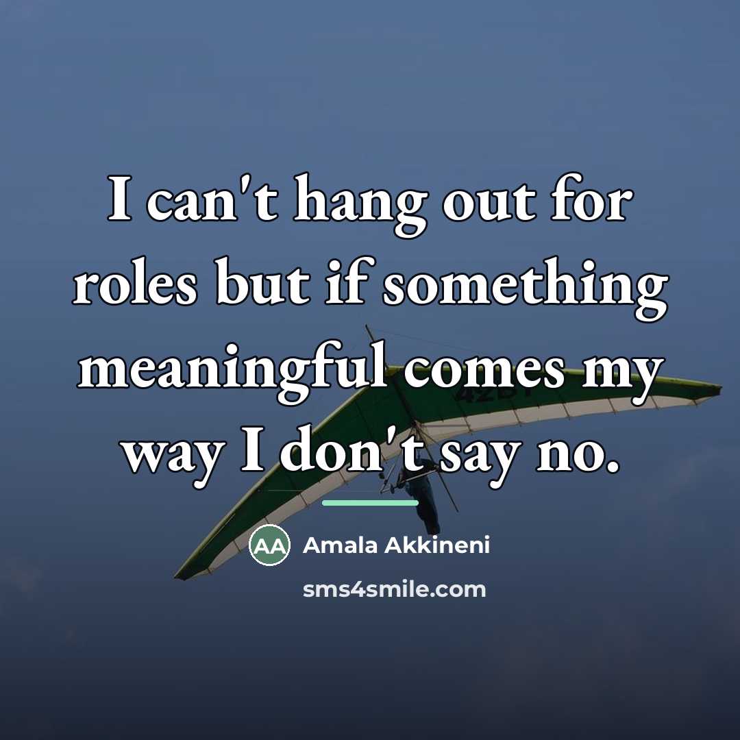 “I can't hang out for roles but if something meaningful…” quote by Amala Akkineni